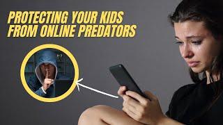 Protecting Your Kids from Online Predators