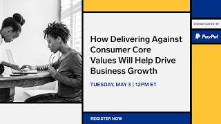 How Delivering Against Consumer Core Values Will Help Drive Business Growth
