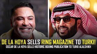 TURKI BUYS RING MAGAZINE FROM OSCAR DE LA HOYA FOR $10 MILLION!