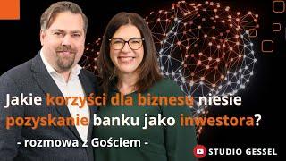 Korzyści dla biznesu z udziału banku w roli inwestora. Rozmowa z gościem. | Studio GESSEL