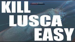 HOW TO KILL LUSCA THE GREAT EASY!!