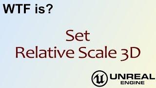 WTF Is? Set Relative Scale 3D in Unreal Engine 4 ( UE4 )