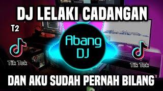 DJ LELAKI CADANGAN - DAN AKU SUDAH PERNAH BILANG PACARKU BUKAN CUMA KAMU SAJA REMIX VIRAL 2023
