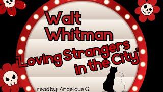 Walt Whitman 'Loving Strangers in the City' #poetry #Whitman #americanromantic