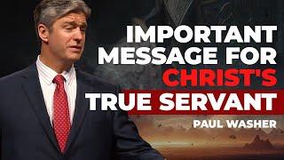 Important Message For Christ's True Servant | Paul Washer