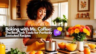 Baking with Ms. Coffee The Best Tech Tools for Perfectly Executed Recipes #SubscribeNow