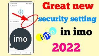 Great new security setting in imo 2022 || imo new security