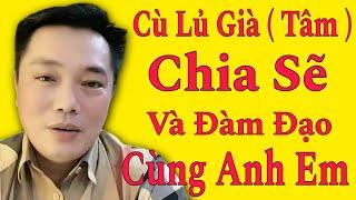 Cù Lủ Già ( Tâm ) Chia Sẽ và Đàm Đạo Cùng Anh Em l Trường Hải Tv