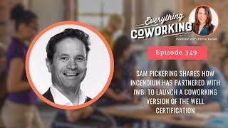 Sam Pickering - How Incendium & IWBI Launched a Coworking Version of the Well Certification