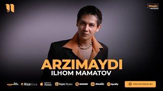 Ilhom Mamatov - Arzimaydi (audio 2023)