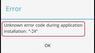 How to Fix  Unknown Error During Application Install 24 in Android Phones  2018