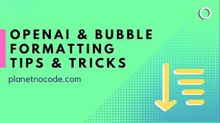 OpenAI & Bubble Formating Tips & Tricks | Bubble.io Tutorials | Planetnocode.com