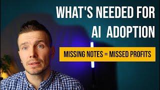 Missing Notes = Missed Profits. What's needed for AI adoption