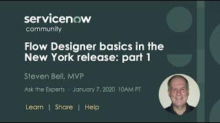 1/7 Ask the Expert:  Flow Designer basics in the New York Release  part 1 Steven Bell, MVP