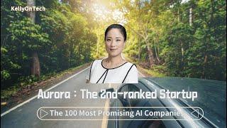 KellyOnTech Introducing Aurora Autonomous Driving - The 2nd-ranked most promising AI Co.