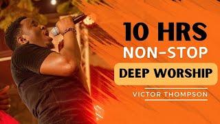 WORTHY | 10HRS Non-Stop Deep Worship | Quality Time - Victor Thompson