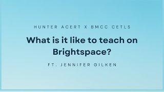 What is it like to teach on Brightspace? (Jennifer Gilken)