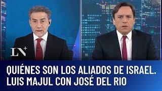 Quiénes son los aliados de Israel. Luis Majul con José del Rio