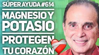 SÚPER AYUDA #614 Magnesio Y Potasio Protegen Tu Corazón