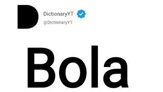 Bola Meaning in English