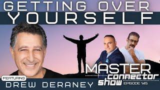 Getting Over Yourself with Drew Deraney Master Connector Show #145