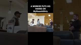 A WORKER PUTS HIS HANDS ON MyHouseIsDirty #myhouseisdirty #viralvideo #prank