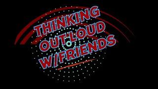 I Kid You Not: Thinking Out Loud w/Friends ZoomCast Show 251