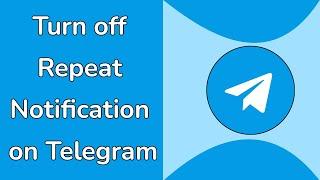 How to Turn off Repeat Notification on Telegram App?