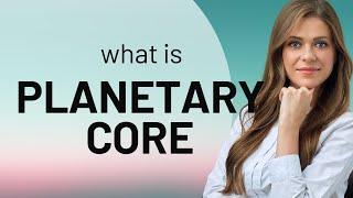 Understanding the Planetary Core: A Journey to the Center of Planets