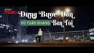 ĐỪNG BƯỚC ĐẾN BÊN TÔI- VŨ TUẤN KHANG