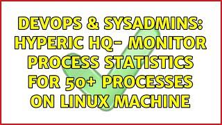 DevOps & SysAdmins: Hyperic HQ- Monitor process statistics for 50+ processes on Linux machine