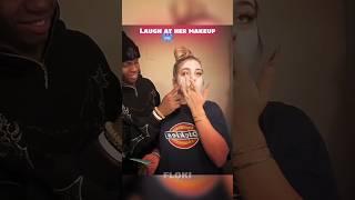 When You Laugh at Her Makeup