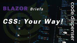 Blazor Briefs: Create & Use Your Own CSS Framework.