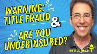 Full Show: Warning: Protect Yourself From Title Fraud and Are You Underinsured?