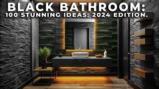 100 Stunning: Black Bathroom Ideas 2024 Edition.