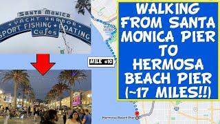Walking 17 Miles from the Santa Monica Pier to Hermosa Beach Pier