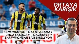 Fenerbahçe - Galatasaray Derbisi, Galatasaray - Gaziantep, UEFA Şampiyonlar Ligi Başlıyor