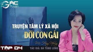 GÁC TRUYỆN: ĐỜI CON GÁI - SIÊU PHẨM TÂM LÝ XÃ HỘI HỒNG NHUNG DIỄN ĐỌC.
