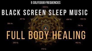 Full Body Healing with All 9 Solfeggio Frequencies  BLACK SCREEN SLEEP MUSIC