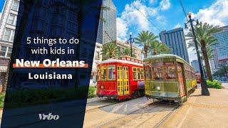 Activities for Kids in New Orleans – Family Vacations with Vrbo