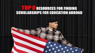 Top 8 Resources for Finding Scholarships for Education Abroad
