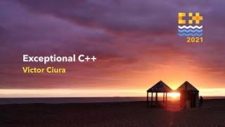 Exceptional C++ - Victor Ciura [ C++ on Sea 2021 ]