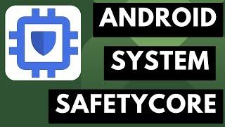 What is the Android System SafetyCore App & Why is it on my Device?