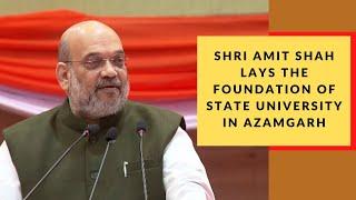 Shri Amit Shah lays the foundation of State University in Azamgarh, Uttar Pradesh.
