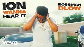 BossMan Dlow - ION WANNA HEAR IT