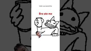 bro ate me