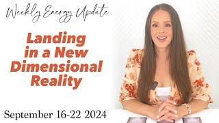 Landing in a New Dimensional Reality (ASCENSION ENERGY UPDATE) September 16-22 2024