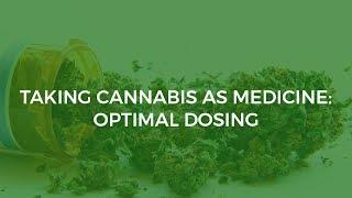 Taking Cannabis as Medicine: Optimal Dosing