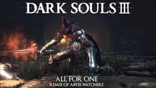 Dark Souls 3 Abyss Watchers Remix - All For One