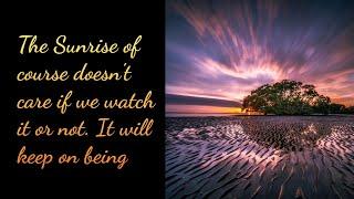 The Sunrise of course doesn't care if we watch it or not | nature quote | Beautiful Quotes |